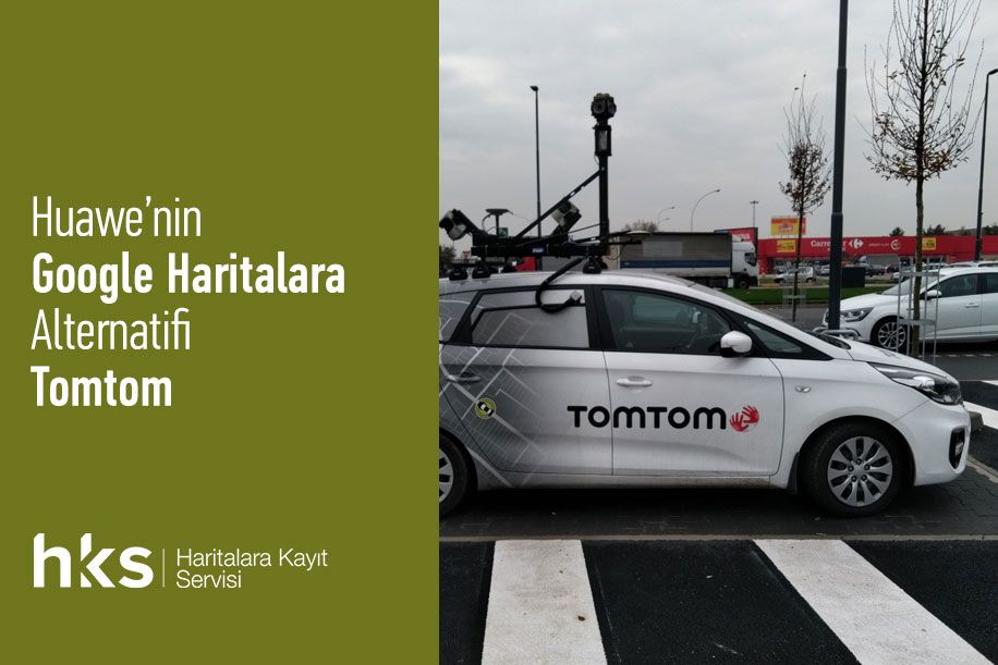 Huawei’nin Google Haritalara Alternatifi Tomtom